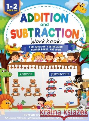 Addition and Subtraction Workbook: Math Workbook Grade 1 Fun Addition, Subtraction, Number Bonds, Fractions, Matching, Time, Money, And More Jennifer Trace, Diverse Press 9781946525345 Kids Activity Publishing