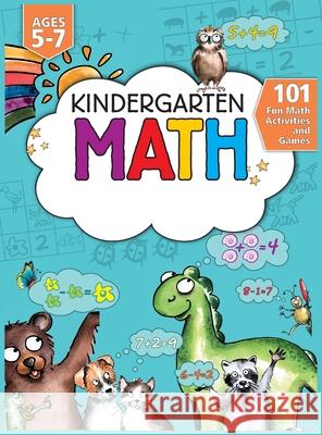 Kindergarten Math Workbook: 101 Fun Math Activities and Games Addition and Subtraction, Counting, Worksheets, and More Kindergarten and 1st Grade Jennifer L. Trace 9781946525352 Kids Activity Publishing