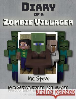 Diary of a Minecraft Zombie Villager: Book 1 - Basement Blast MC Steve 9781946525369 Leopard Books LLC