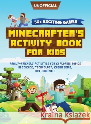 Minecraft Activity Book: 50+ Exciting Games: Minecrafter's Activity Book for Kids: Family-Friendly Activities for Exploring Topics in Science, MC Steve 9781946525666 Leopard Books LLC