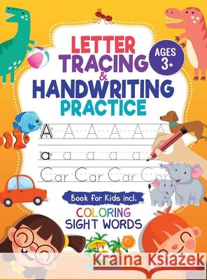 Letter Tracing and Handwriting Practice Book: Trace Letters and Numbers Workbook of the Alphabet and Sight Words, Preschool, Pre K, Kids Ages 3-5 + 5- Jennifer L. Trace 9781946525994 Kids Activity Publishing