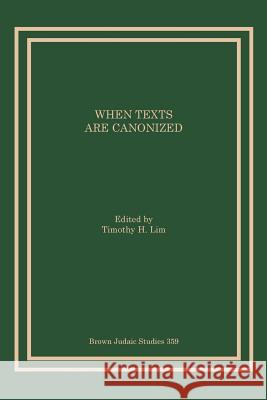 When Texts Are Canonized Timothy H. Lim 9781946527004 Brown Judaic Studies