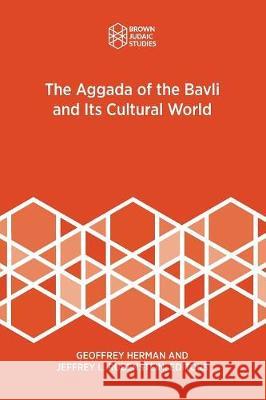 The Aggada of the Bavli and Its Cultural World Geoffrey Herman Jeffrey L. Rubenstein 9781946527080