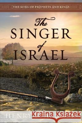 The Singer of Israel Henry O. Arnold 9781946531292 Whitefire Publishing