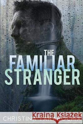 The Familiar Stranger Christina Tarabochia 9781946531452