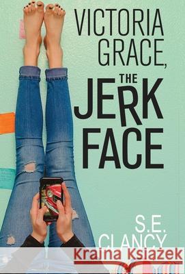 Victoria Grace, the Jerkface S. E. Clancy 9781946531674 Whitespark