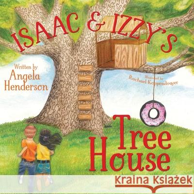 Isaac and Izzy's Tree House Angela Henderson Rachael Koppendrayer 9781946531940 Whitespark