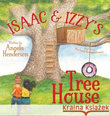 Isaac and Izzy's Tree House Angela Henderson Rachael Koppendrayer 9781946531964 Whitespark