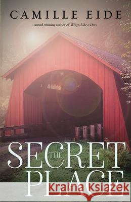 The Secret Place Camille Eide 9781946531995 Whitefire Publishing