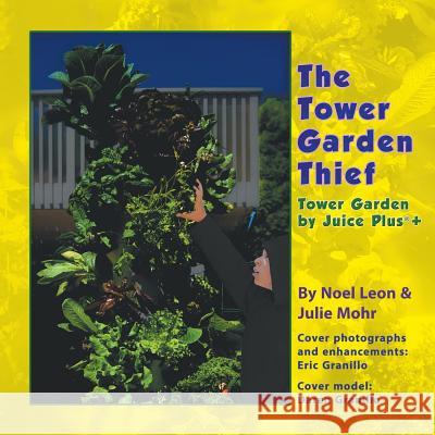 The Tower Garden Thief: Tower Garden by Juice Plus+(R) Noel Leon, Julie Mohr 9781946539519 Strategic Book Publishing