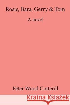 Rosie, Bara, Gerry & Tom Peter Cotterill 9781946539755 Strategic Book Publishing