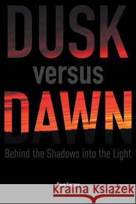 Dusk versus Dawn: Behind the Shadows into the Light Gregory, Dawn 9781946539960
