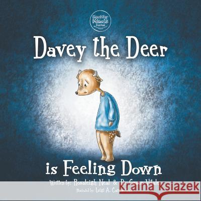 Davey the Deer is Feeling Down Rosaleigh Neal, Dr Grace Vitale, Luigi A Cannavicci 9781946540096 Strategic Book Publishing