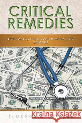 Critical Remedies: Critical for Critics and Remedial for Remedies Dr M K R Khan, Er M E R Khan 9781946540201 Strategic Book Publishing