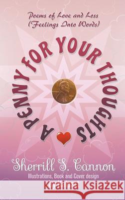 A Penny for Your Thoughts: Poems of Love and Loss (Feelings Into Words) Sherrill S. Cannon 9781946540577 Strategic Book Publishing & Rights Agency, LL