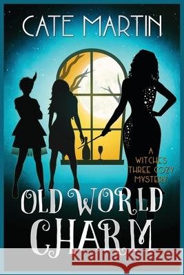 Old World Charm: A Witches Three Cozy Mystery Cate Martin 9781946552938 Ratatoskr Press