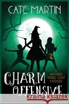 Charm Offensive: A Witches Three Cozy Mystery Cate Martin 9781946552990 Ratatoskr Press