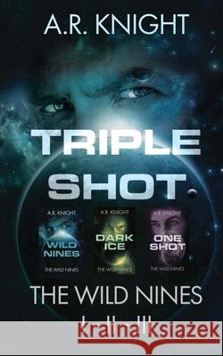 Triple Shot: The Wild Nines Books 1-3 A. R. Knight 9781946554482 Black Key Books LLC