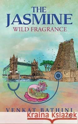 The Jasmine: Wild Fragrance Venkat Bathini 9781946556028 Notion Press, Inc.