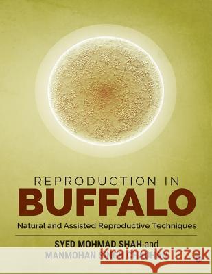 Reproduction in Buffalo: Natural and Assisted Reproductive Techniques Syed Mohma Manmohan Singh Chauhan 9781946556431