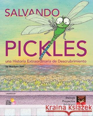 Salvando Pickles: Una Historia Extraordinaria de Descubrimiento Marilynn Barr   9781946557117 Little Acorn Associates, Inc.