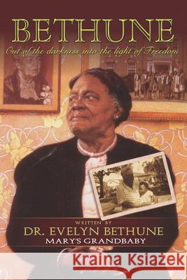 Bethune: Out of Darkness Into the Light of Freedom: Mary's Grandbabies Evelyn Bethune Massoud Nayeri Bethune Publishing House 9781946566119
