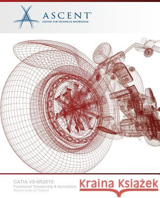 Catia V5-6r2015: Functional Tolerancing & Annotation Ascent -. Center for Technical Knowledge 9781946571076 Ascent, Center for Technical Knowledge