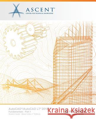 AutoCAD/AutoCAD LT 2018 Fundamentals - Mixed Units: Part 1: Autodesk Authorized Publisher Ascent -. Center for Technical Knowledge 9781946571144