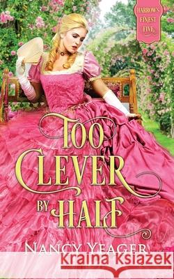 Too Clever by Half: Harrow's Finest Five Series Nancy Yeager 9781946574015