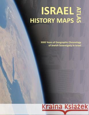 Israel History Maps: 3000 Years of Geographic Chronology of Jewish Sovereignty in the Holy Land Amir Reiner Iris Israeli Ilan Reiner 9781946575982