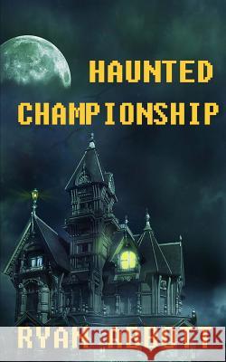 Haunted Championship Ryan Abbott 9781946577023 Rayor Publishing