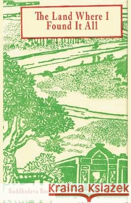 The Land Where I Found It All Buddhadeva Bose Nandini Gupta 9781946582072