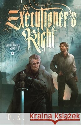 The Executioner's Right D. K. Holmberg 9781946586018 Ash Publishing