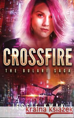 Crossfire: The Bulari Saga Jessie Kwak 9781946592101