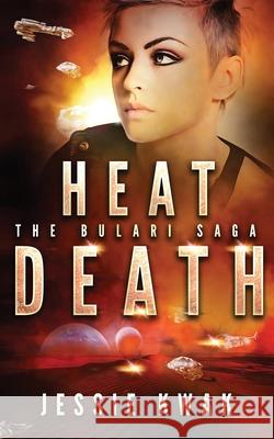 Heat Death: The Bulari Saga Jessie Kwak 9781946592194