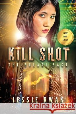 Kill Shot: The Bulari Saga (Large Print Edition) Kwak, Jessie 9781946592224