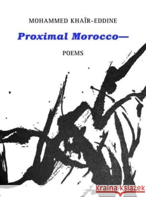Proximal Morocco— Mohammed Khair-Eddine 9781946604088 Ugly Duckling Presse