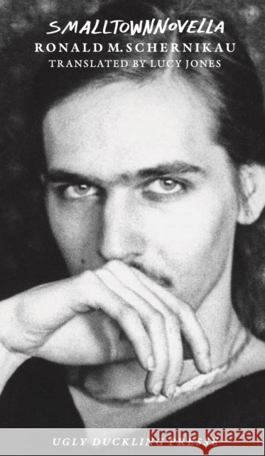 SMALLTOWNNOVELLA Ronald M. Schernikau 9781946604415