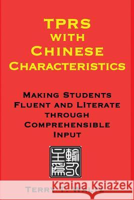 TPRS with Chinese Characteristics: Making Students Fluent and Literate through Comprehended Input Waltz, Terry T. 9781946626004 Squid for Brains