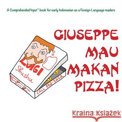 Giuseppe Mau Makan Pizza!: For new readers of Indonesian as a Second/Foreign Language Situmorang, Jiro H. 9781946626127 Squid for Brains