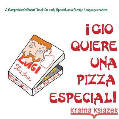 Gio Quiere Una Pizza Especial: For new readers of Spanish as a Second/Foreign Language Waltz, Terry T. 9781946626318 Squid for Brains