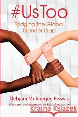 #UsToo: Bridging the Global Gender Gap Biswas, Debjani Mukherjee 9781946629272 Performance Publishing Group