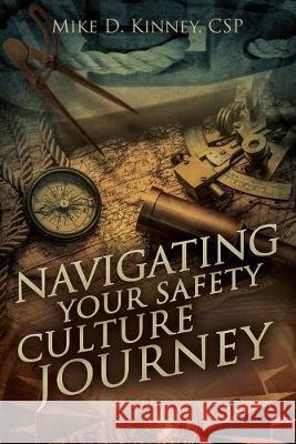 Navigating Your Safety Culture Journey Mike D Kinney 9781946629432 Performance Publishing Group