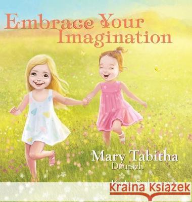 Embrace Your Imagination Mary Tabitha Deutsch 9781946629562 Performance Publishing Group