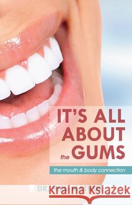 It's All About the Gums: The Mouth & Body Connection Hiru Mathur 9781946629814 Performance Publishing Group