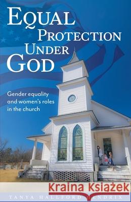 Equal Protection Under God Tanya Hallford Hendrix 9781946629920 Performance Publishing Group