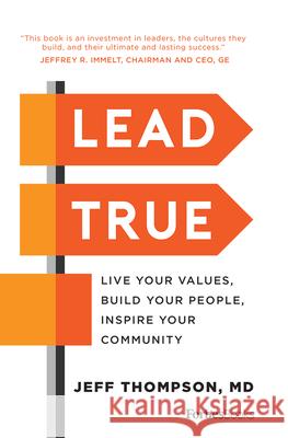 Lead True: Live Your Values, Build Your People, Inspire Your Community Jeff Thompson 9781946633019