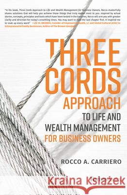 Three Cords Approach: To Life and Wealth Management for Business Owners Rocco A. Carriero 9781946633088 Forbesbooks