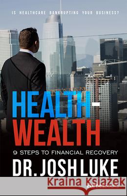 Health - Wealth: 9 Steps to Financial Recovery Josh Luke 9781946633101 Forbesbooks