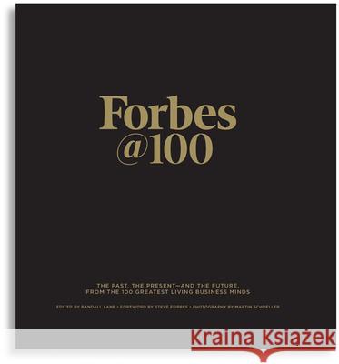 Forbes@100: The Past, the Present--And the Future, from the 100 Greatest Living Business Minds Randall Lane 9781946633224 Forbesbooks
